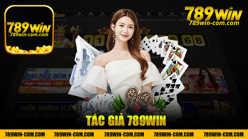 Tác giả nhà cái 789Win - Khám Phá Thế Giới Cờ Bạc Đỉnh Cao